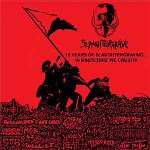 Slaughtergrave - 10 Years Of Slaughtergraving... In Mincecore We Crust!!! album flac