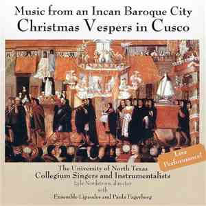 The University Of North Texas Collegium Singers And Instrumentalists - Christmas Vespers In Cusco (Music From An Incan Baroque City) album flac