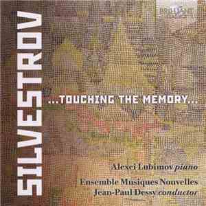 Valentin Silvestrov, Alexei Lubimov, Ensemble Musiques Nouvelles, Jean-Paul Dessy - ...Touching The Memory... album flac