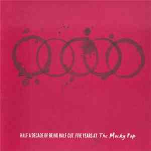 Various - Half A Decade Of Being Half-Cut. Five Years At The Mucky Pup album flac