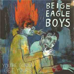 Beige Eagle Boys - You're Gonna Get Yours album flac