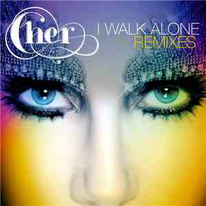 Cher - I Walk Alone (Remixes) album flac