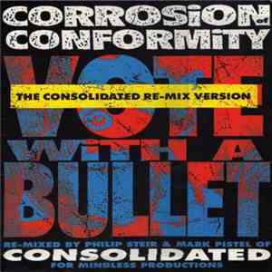 Corrosion Of Conformity - Vote With A Bullet (The Consolidated Re-Mix Version) album flac