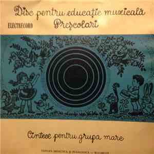 Corul de copii al Radioteleviziunii - Educație Muzicală Pentru Preșcolari - Cîntece Pentru Grupa Mare album flac