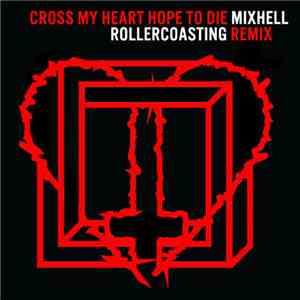 Cross My Heart Hope To Die - Rollercoasting (Mixhell Remix) album flac