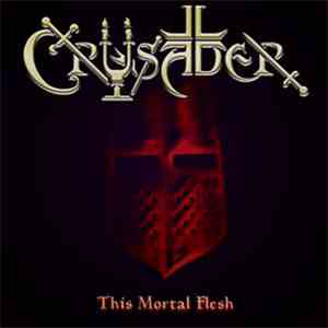 Crusader  - This Mortal Flesh album flac