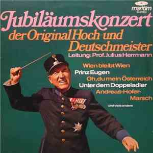 Die Original Hoch- Und Deutschmeister , Leitung Prof. Julius Herrmann - Jubiläumskonzert album flac