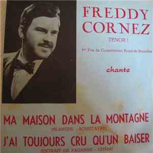 Freddy Cornez - Ma Maison Dans la Montagne / J' Ai Toujours Cru Qu'un Baiser album flac