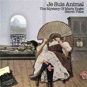 Je Suis Animal - The Mystery Of Marie Roget / Secret Place album flac