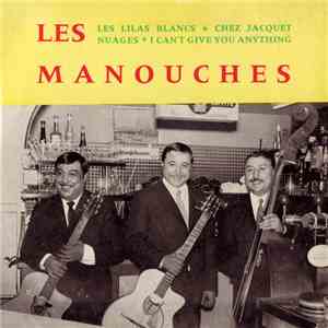 Les Manouches - Les Lilas Blancs / Chez Jacquet / Nuages / I Cant't Give You Anything album flac