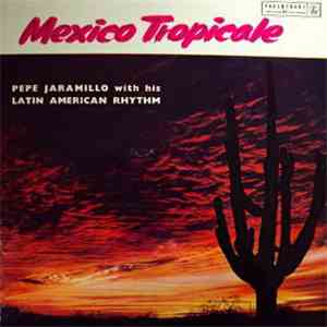 Pepe Jaramillo With His Latin American Rhythm - Mexico Tropicale album flac
