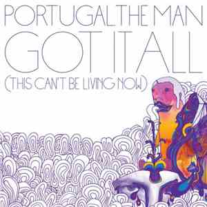 Portugal. The Man - Got It All (This Can't Be Living Now) album flac