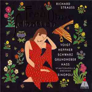 Richard Strauss - Voigt, Heppner, Schwarz, Grundheber, Hass, Staatskapelle Dresden, Sinopoli - Die Frau Ohne Schatten album flac
