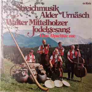 Streichmusik Alder Urnäsch, Walter Mittelholzer - Dem Alpschtee Zue album flac