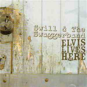 Swill And The Swaggerband - Elvis Lives Here album flac