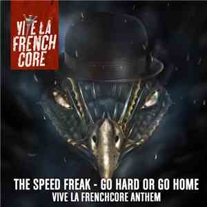 The Speed Freak - Go Hard Or Go Home (Vive La Frenchcore Anthem) album flac