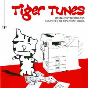 Tiger Tunes - Absolutely Worthless Compared To Important Books album flac