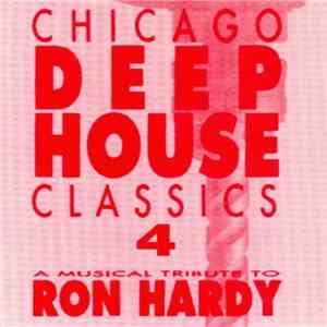 Various - Chicago Deep House Classics 4 - A Musical Tribute To Ron Hardy album flac