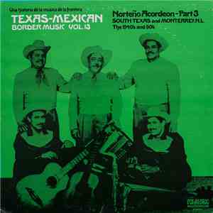 Various - Texas-Mexican Border Music, Vol. 13 - Norteno Acordeon Part 3, 1940-1950 album flac
