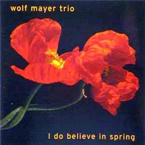 Wolf Mayer Trio - I Do Believe In Spring album flac