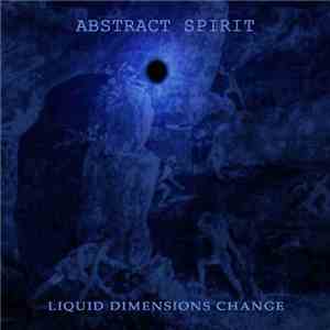 Abstract Spirit - Liquid Dimensions Change album flac