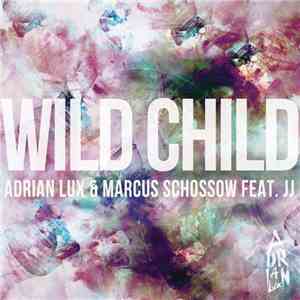 Adrian Lux & Marcus Schossow Feat. JJ  - Wild Child album flac