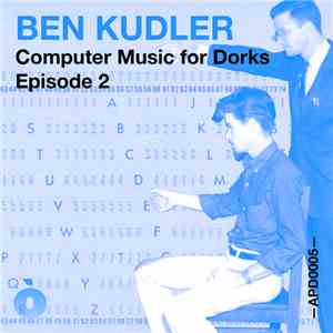 Ben Kudler - Computer Music For Dorks — Episode 2 album flac