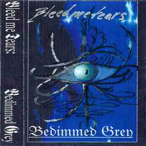 Bleed Me Tears - Bedimmed Grey album flac