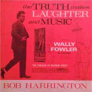 Bob Harrington Featuring Wally Fowler - The Truth Makes Laughter And Music album flac