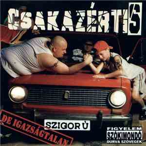 Csakazértis - Szigorú, De Igazságtalan album flac