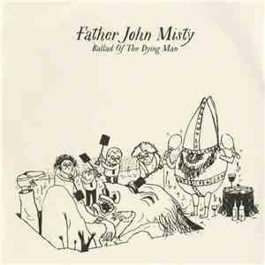 Father John Misty - Ballad Of The Dying Man album flac