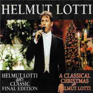 Helmut Lotti - Helmut Lotti Goes Classic Final Edition / A Classical Christmas With Helmut Lotti album flac