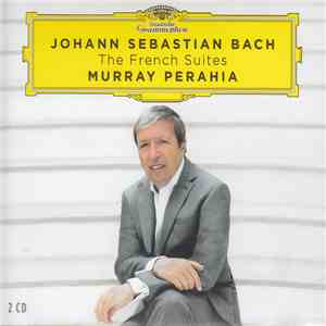 Johann Sebastian Bach, Murray Perahia - The French Suites = Französische Suiten = Suites Françaises BWV 812 - 817 album flac