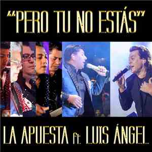 La Apuesta  - Pero Tu No Estás (feat. Luis Ángel) - Single album flac