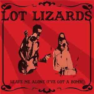 Lot Lizards - Leave Me Alone (I've Got A Bomb!) album flac
