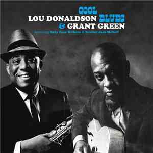 Lou Donaldson & Grant Green Featuring Baby Face Willette & Brother Jack McDuff - Cool Blues album flac