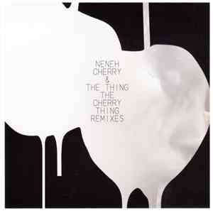 Neneh Cherry & The Thing  - The Cherry Thing Remixes album flac