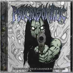 Psychosomatic - Clicking Sound Of A Hammer Pulled Back album flac