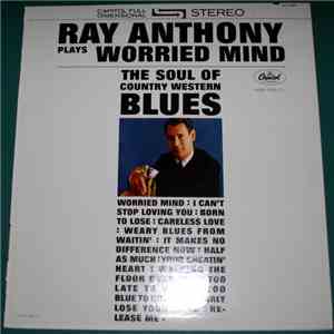 Ray Anthony - Worried Mind (The Soul Of Country Western Blues) album flac