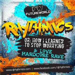 Rhythmics - Or: How I Learned To Stop Worrying And Love Hardcore Rave album flac