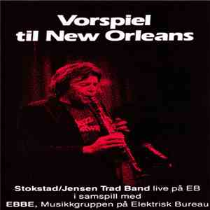Stokstad/Jensen Trad Band Med EBBE, Musikkgruppen På Elektrisk Buraeu - Vorspiel Til New Orleans album flac