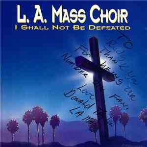 The LA Mass Choir - I Shall Not Be Defeated album flac