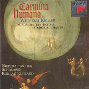Wilhelm Keller - Niederaltaicher Scholaren, Konrad Ruhland - Carmina Humana - Songs • Motets • Psalms • Liturgical Chants album flac